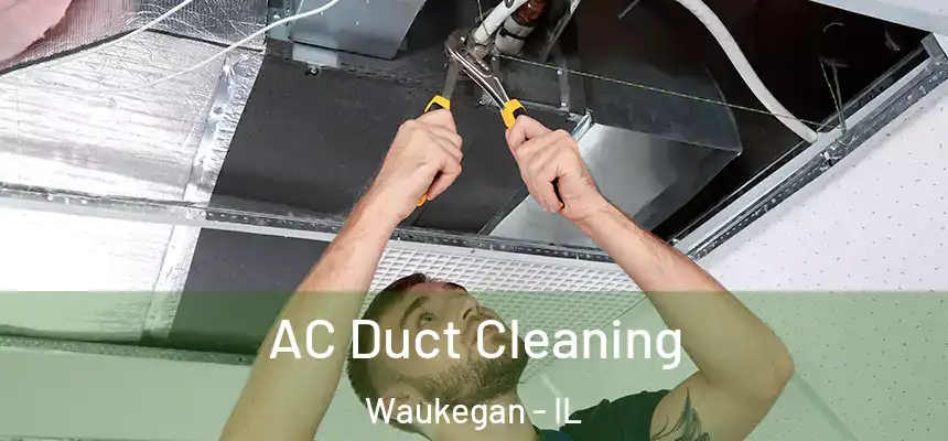 AC Duct Cleaning Waukegan - IL