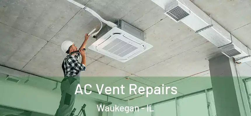 AC Vent Repairs Waukegan - IL