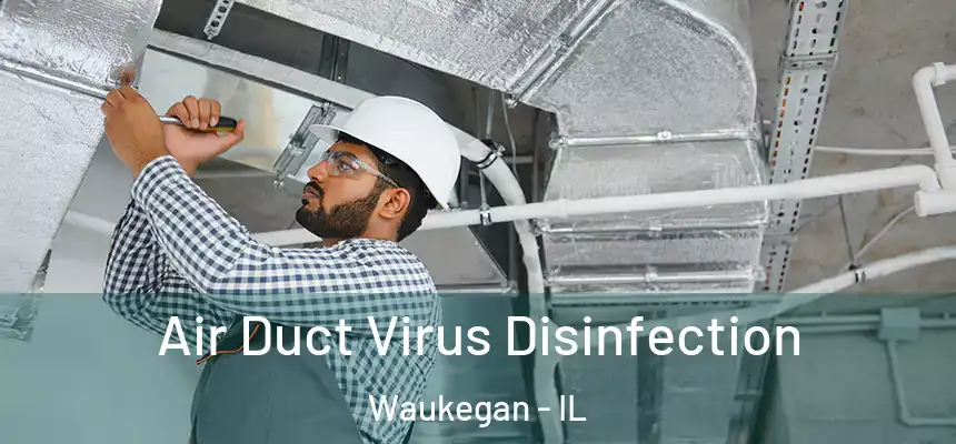 Air Duct Virus Disinfection Waukegan - IL