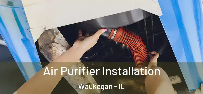 Air Purifier Installation Waukegan - IL