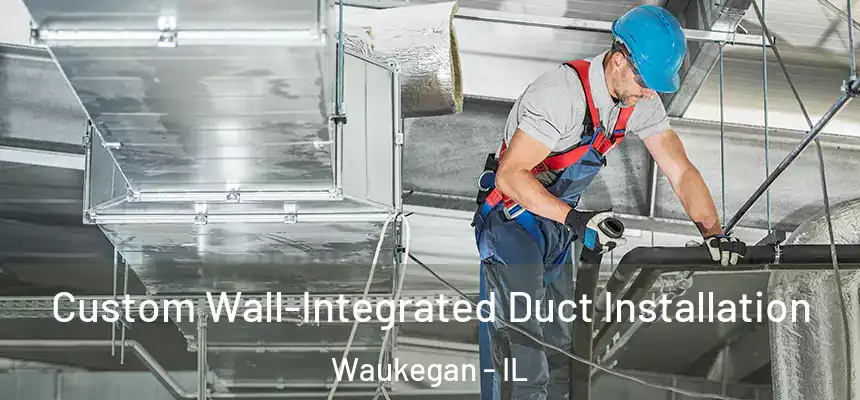 Custom Wall-Integrated Duct Installation Waukegan - IL