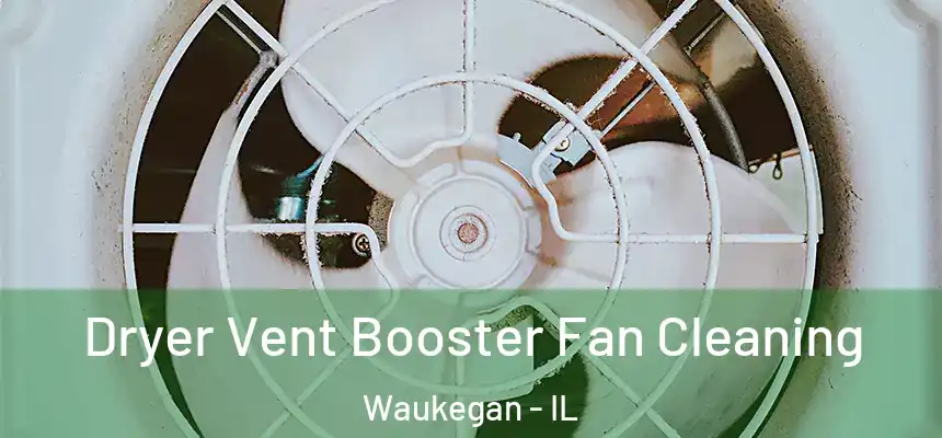 Dryer Vent Booster Fan Cleaning Waukegan - IL