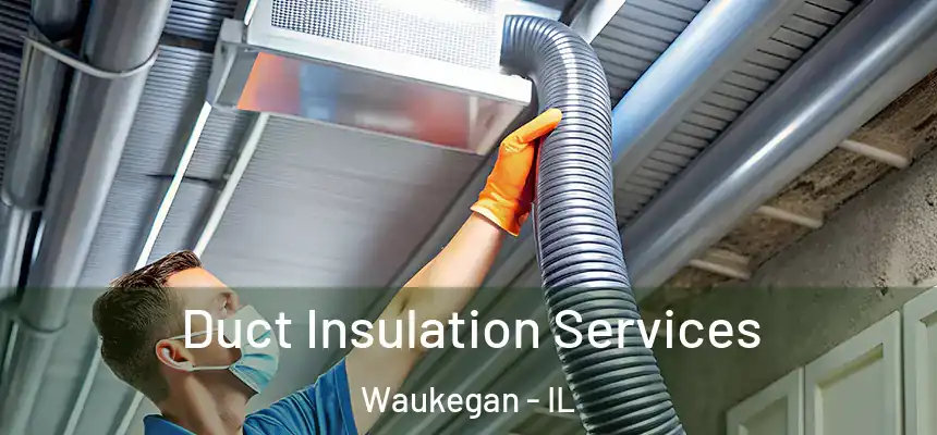 Duct Insulation Services Waukegan - IL