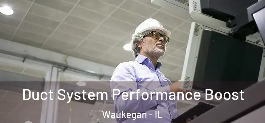 Duct System Performance Boost Waukegan - IL