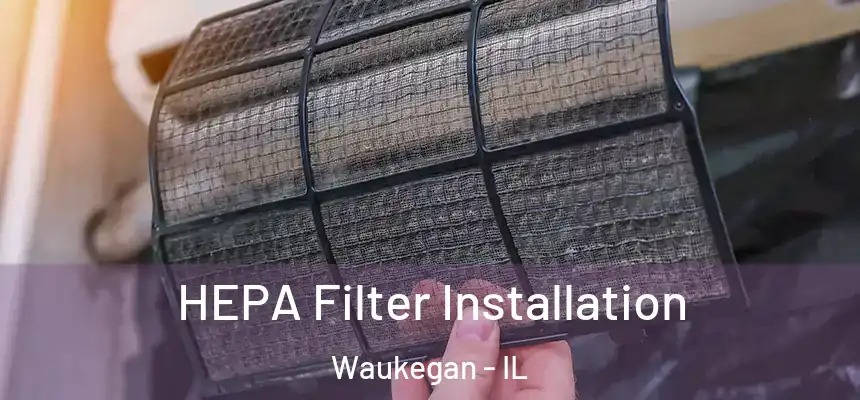 HEPA Filter Installation Waukegan - IL