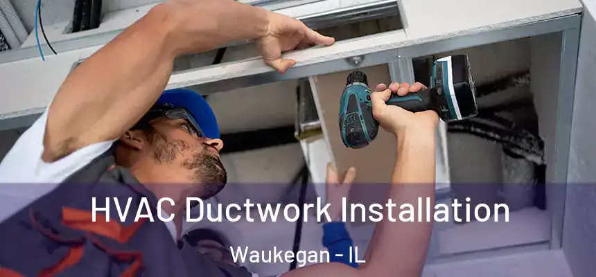 HVAC Ductwork Installation Waukegan - IL