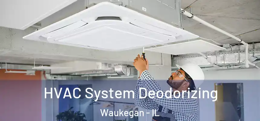 HVAC System Deodorizing Waukegan - IL