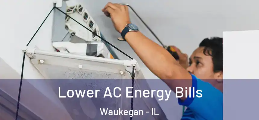 Lower AC Energy Bills Waukegan - IL