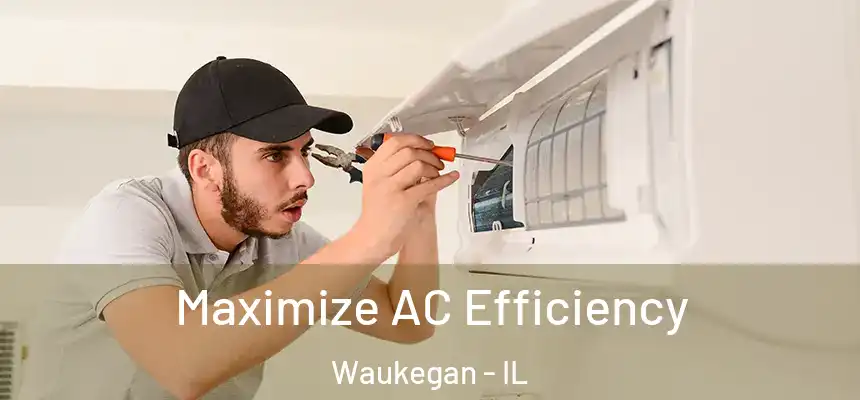 Maximize AC Efficiency Waukegan - IL
