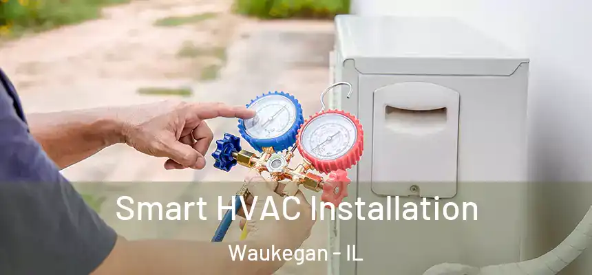 Smart HVAC Installation Waukegan - IL